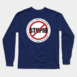 International Don't Be Stupid Day Long Sleeve T-Shirt